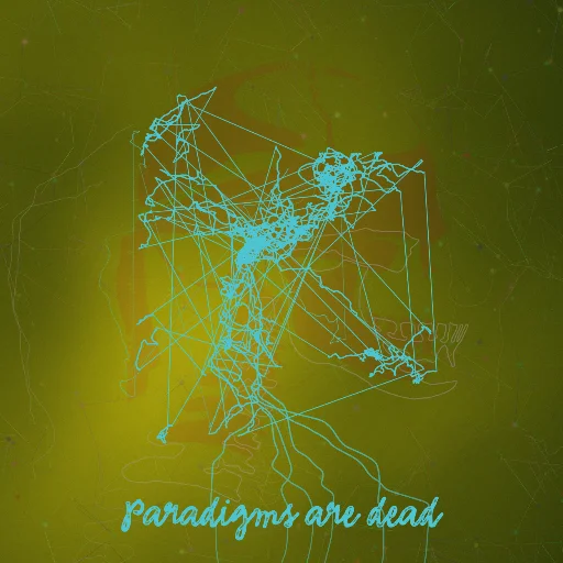 Paradigms are dead