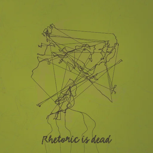 Rhetoric is dead