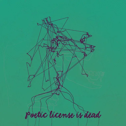 Poetic license is dead