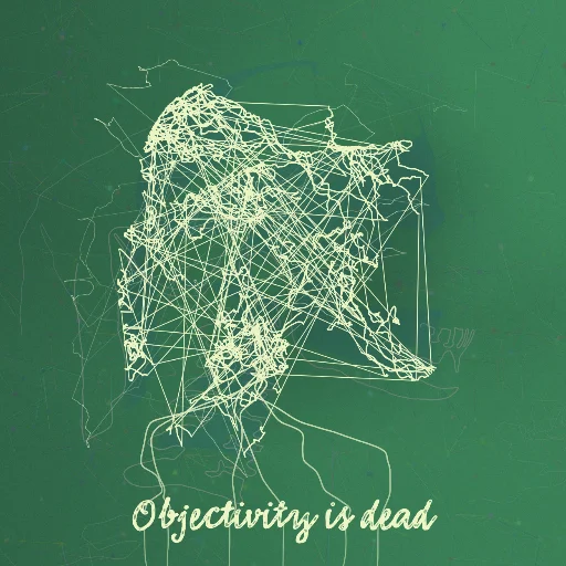 Objectivity is dead
