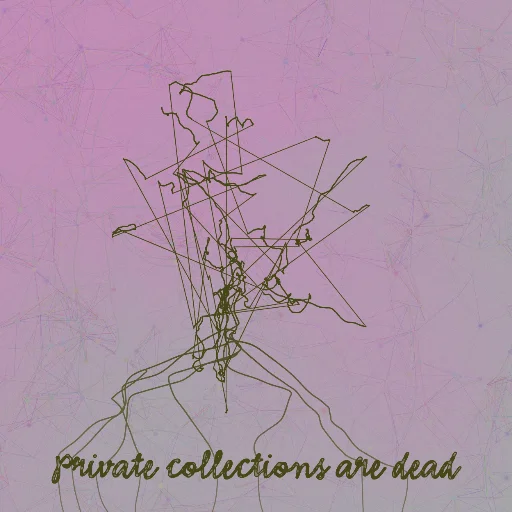 Private collections are dead