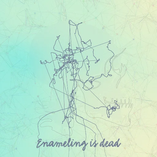 Enameling is dead