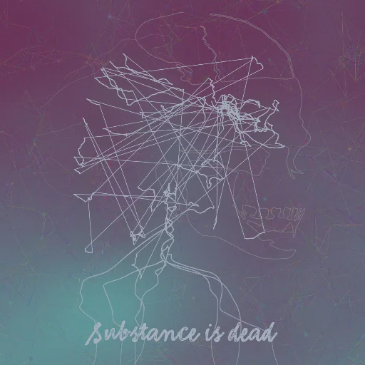 Substance is dead