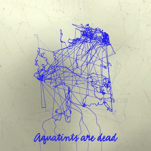 Aquatints are dead