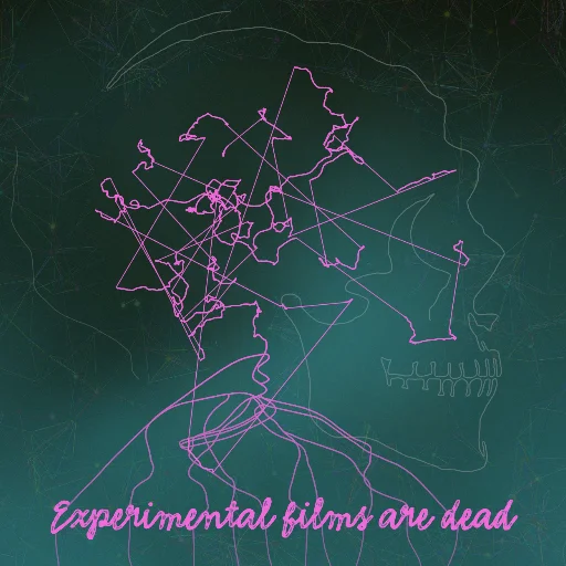 Experimental films are dead
