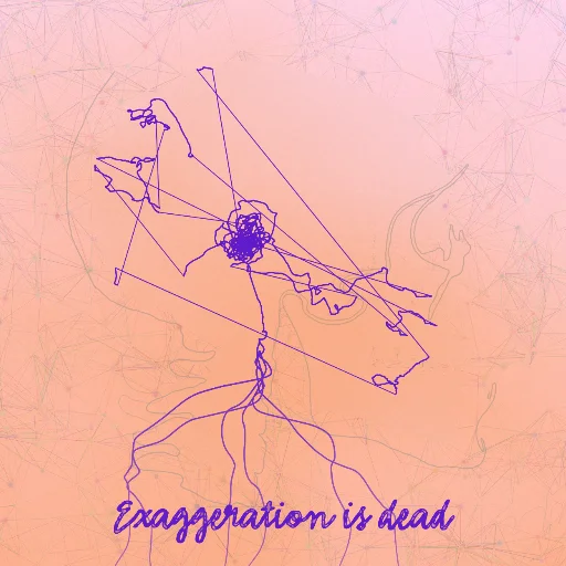Exaggeration is dead