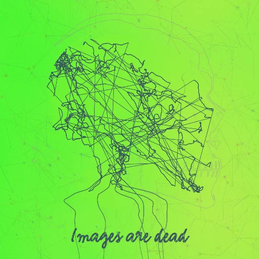 Images are dead