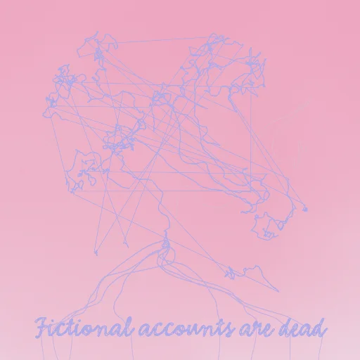 Fictional accounts are dead
