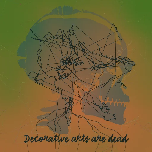 Decorative arts are dead