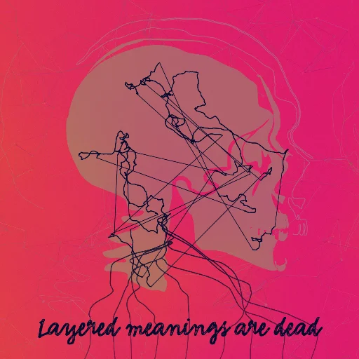 Layered meanings are dead