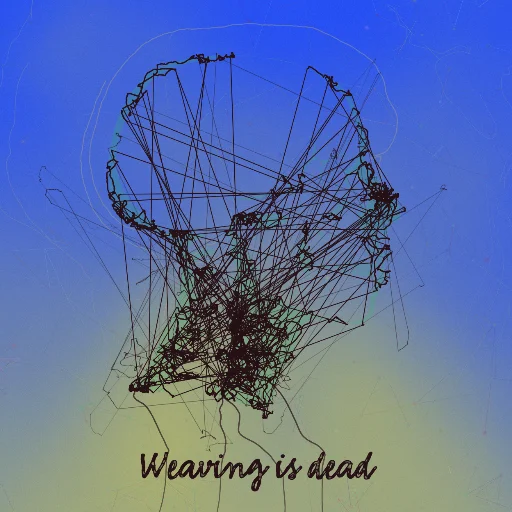 Weaving is dead