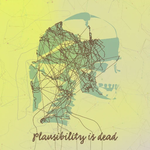 Plausibility is dead