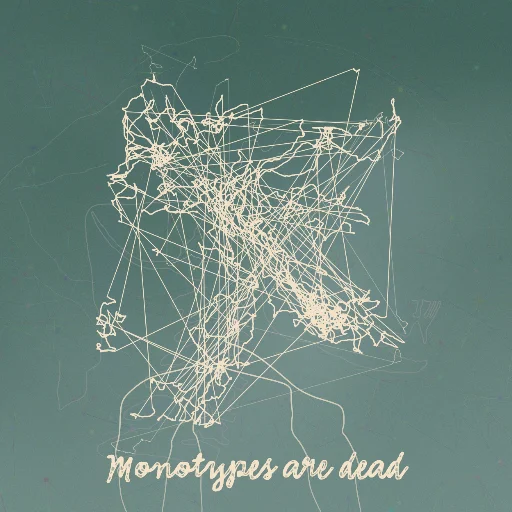 Monotypes are dead