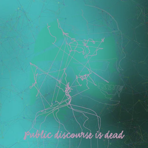 Public discourse is dead