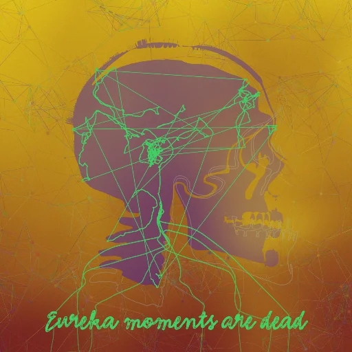 Eureka moments are dead