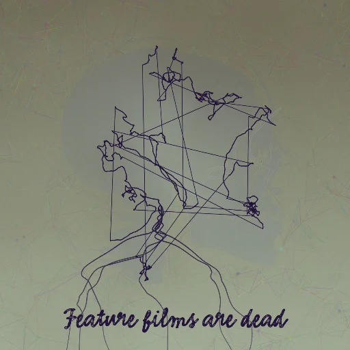 Feature films are dead