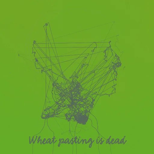 Wheat pasting is dead