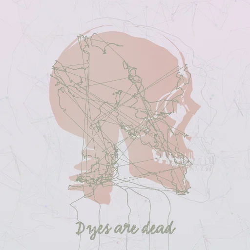 Dyes are dead