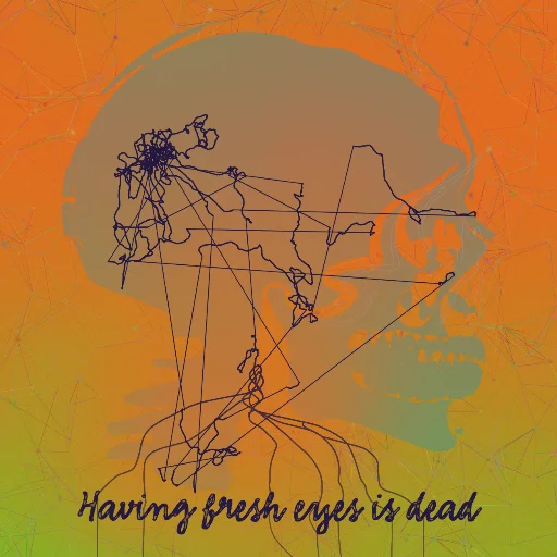 Having fresh eyes is dead