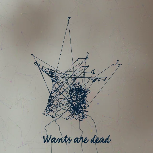 Wants are dead