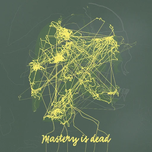 Mastery is dead