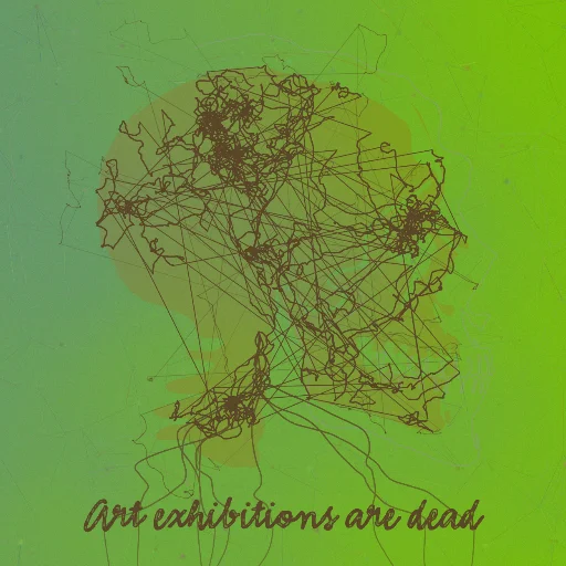 Art exhibitions are dead