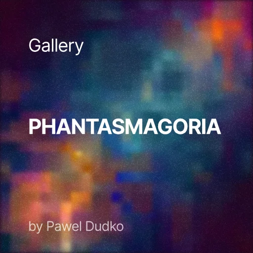 Phantasmagoria by Pawel Dudko