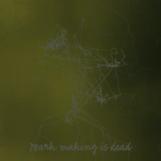 Mark making is dead