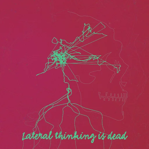 Lateral thinking is dead