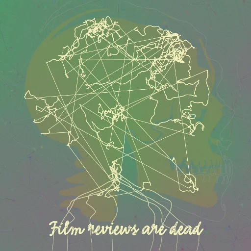 Film reviews are dead