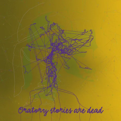 Oratory stories are dead