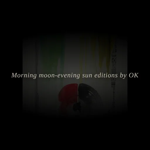 Morning moon, evening sun editions by OK