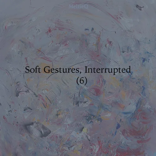 Soft Gestures, Interrupted (6) by Zoe Louise