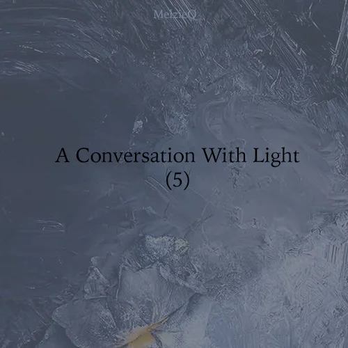 A Conversation With Light (5) by Zoe Louise