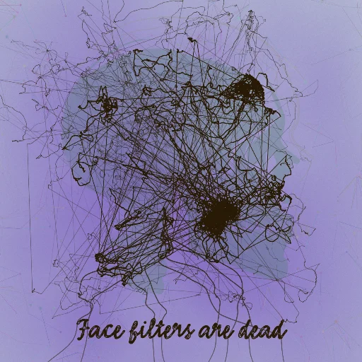 Face filters are dead