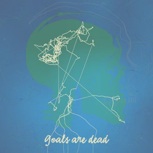 Goals are dead
