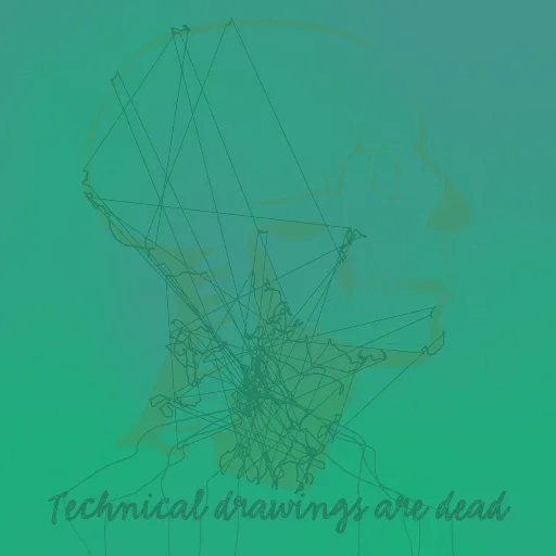 Technical drawings are dead