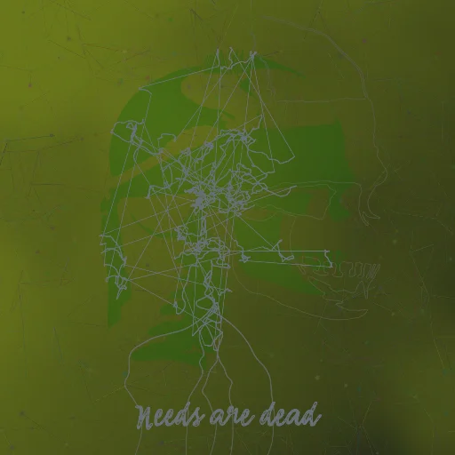 Needs are dead