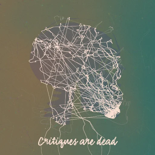 Critiques are dead