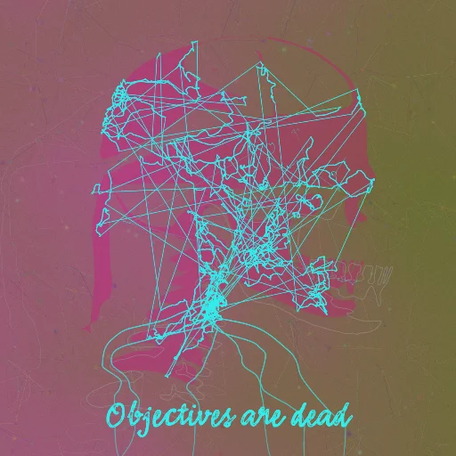 Objectives are dead