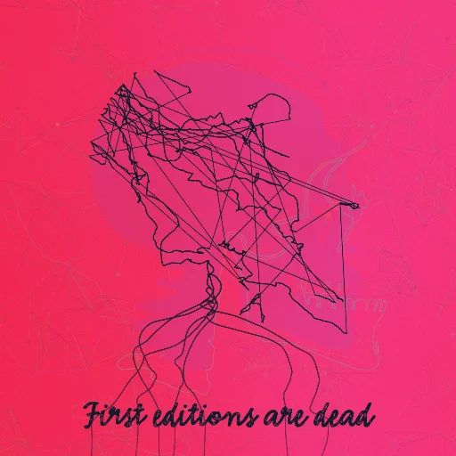 First editions are dead