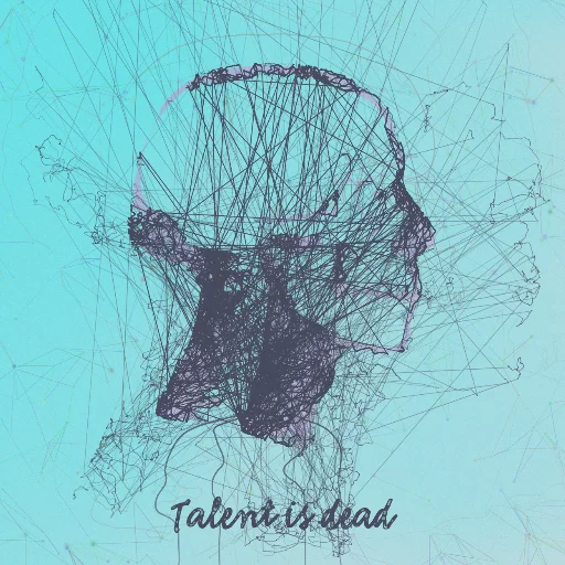 Talent is dead