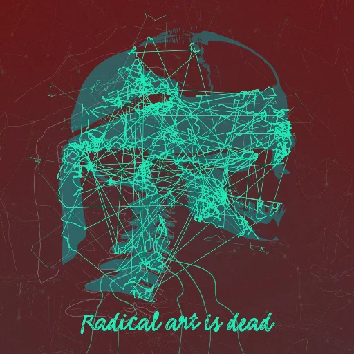 Radical art is dead