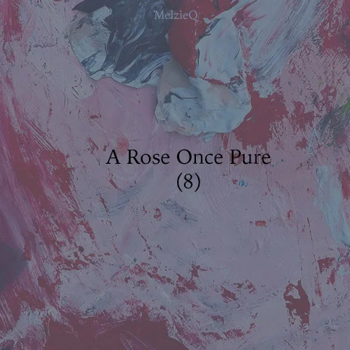 A Rose Once Pure (8) by Zoe Louise
