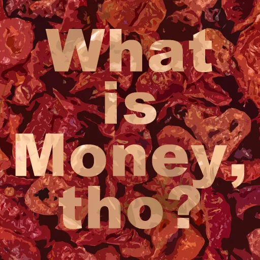 What is Money, tho? by CRFTD