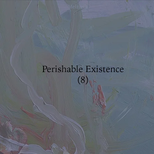 Perishable Existence (8) by Zoe Louise